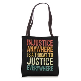 Injustice Anywhere Is A Threat To Justice Everywhere Tote Bag