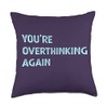 You're Overthinking Again Professional Overthinker Saying Throw Pillow
