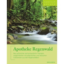 Apotheke Regenwald: Neu erforschte und erstaunliche Therapiemöglichkeiten mit pflanzlichen und tierischen Substanzen aus den Regenwäldern - Bio