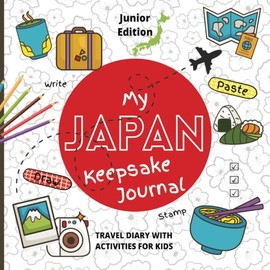 My Japan Keepsake Journal: Travel Diary with Activities for Kids, Junior Edition