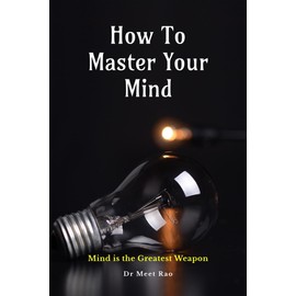 How To Master Your Mind: MInd Is The Greatest Weapn: Mind is the Greatest Weapon