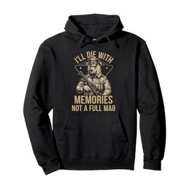 I'll Die With Memories Not A Full Mag Pullover Hoodie