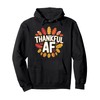 Thankful AF Funny Turkey Thanksgiving Fall Season Women Men Pullover