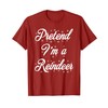 Pretend I'm A Reindeer Christmas Funny Costume T-Shirt