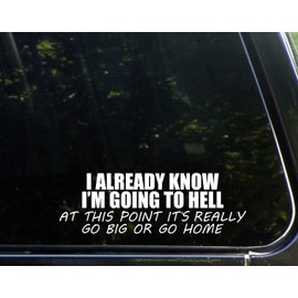 Sweet Tea Decals I Already Know I'm Going to Hell at This Point It's Really Go Big Or Go Home - 8 3/4"x 3" - Vinyl Die Cut Decal/Bumper Sticker for Windows, Trucks, Cars, Laptops, Macbooks, Etc.