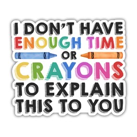 VOTANTA I Don't Have Enough Time Or Crayons to Explain This to You Sticker, Funny Sarcastic Workplace Office Stickers, Coworkers Gag Gifts Decoration for Laptops, Phones, Water Bottles, Car, Window