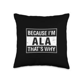 Ala Name, Because I'm Ala That's Why Throw Pillow