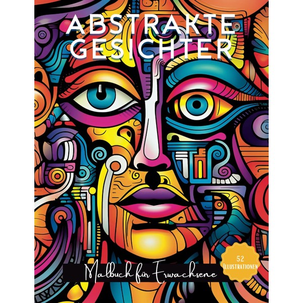 Abstrakte Gesichter Malbuch für Erwachsene: Moderne Kunst in abstrakten Portraits
