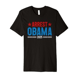 Arrest Obama 2025 Premium T-Shirt
