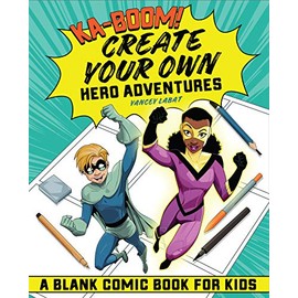 Ka-boom! Create Your Own Hero Adventures: A Blank Comic Book for Kids