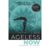 I Am Ageless Now: Transform Your Life At Any Age!
