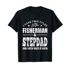 Mens I Have Two Titles Fisherman Stepdad Bass Fishing Fathers Day T-Shirt