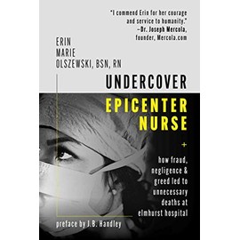 Undercover Epicenter Nurse: How Fraud, Negligence, and Greed Led to Unnecessary Deaths at Elmhurst Hospital