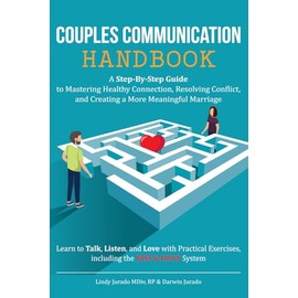 Couples Communication Handbook: A Step-By-Step Guide To Mastering Healthy Connection, Resolving Conflict and Creating a Meaningful Marriage
