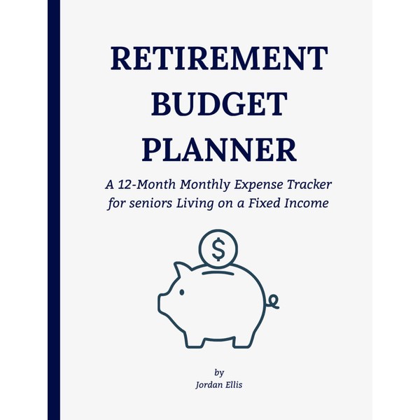 Retirement Budget Planner: A 12-Month Monthly Expense Tracker for seniors