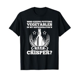 Who Keeps Putting Veggies In My Refrigerators Beer Crisper T-Shirt
