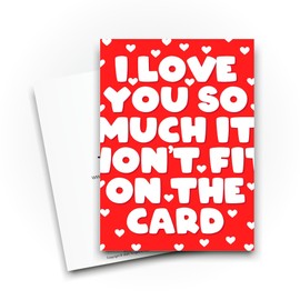 Romantic Cards - I Love You So Much it Won't Fit on the Card - Valentines Card - Anniversary Card - Card for Partners Love You Card CBH1769