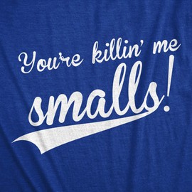 Crazy Dog Mens You're Killing Me Smalls T Shirt Funny Baseball Quote Tee Vintage Movie Tshirt 90s Nostalgia Retro Shirt for Guys Heather Royal XL