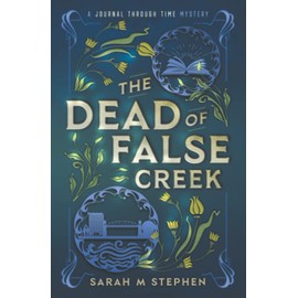 The Dead of False Creek: A Journal Through Time Mystery