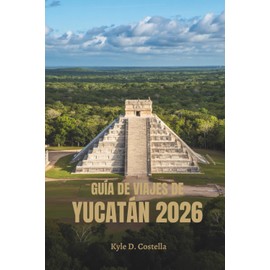 GUÍA DE VIAJES DE YUCATÁN 2026: Ruinas antiguas y sabores tropicales en México