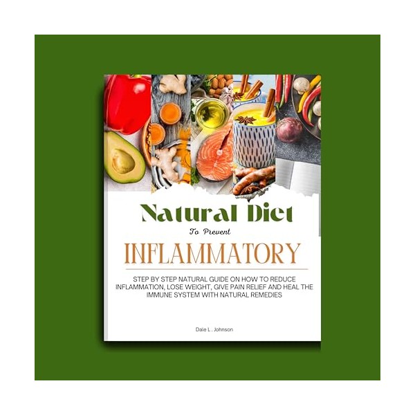  NATURAL DIET TO PREVENT INFLAMMATORY: STEP BY STEP NATURAL