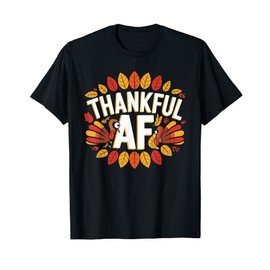 Thankful AF Funny Turkey Thanksgiving Fall Season Holiday T-Shirt