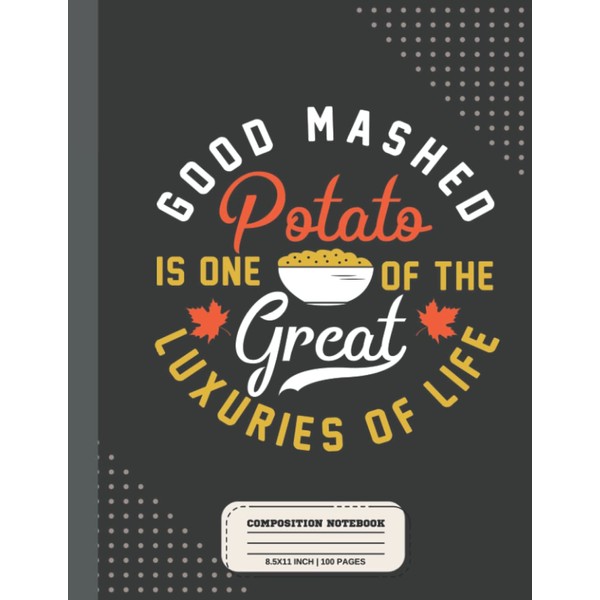 Good Mashed Potato Is One Of The Great Composition Notebook: