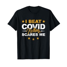 I Beat COVID Nothing Scares Me Funny COVID Survivor Saying T-Shirt
