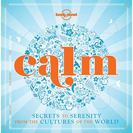 Calm (mini edition): Secrets to Serenity from the Cultures of the World