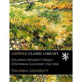 Columbia University Sesqui-Centennial Calendar; 1754-1904