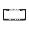 Product Express I'd Rather BE in Tijuana Mexico Beautiful Place