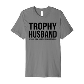 Mens Trophy Husband Sarcastic Funny Married Anniversary Birthday Premium T-Shirt
