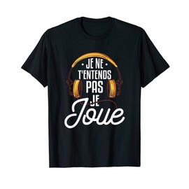 Je ne T'entends Pas Je Plae Gamer Gamer T-Shirt