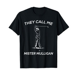 Funny Golf Shirt For Men | They Call Me Mister Mulligan T-Shirt