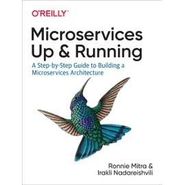 Microservices: Up and Running: A Step-By-Step Guide to Building a Microservices Architecture