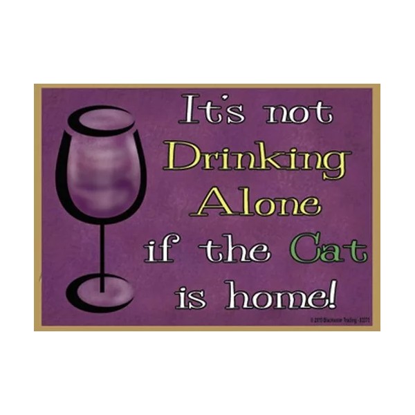 It's not Drinking Alone if the cat is home! Funny