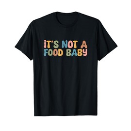 Groovy It's Not a Food Baby Funny Pregnancy Announcement T-Shirt