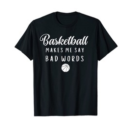 Funny Basketball Makes Me Say Bad Words Basketball Players T-Shirt