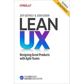 Lean UX: Designing Great Products with Agile Teams