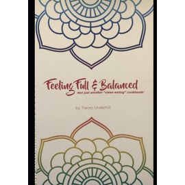 Feeling Full and Balanced: Not just another "clean eating" cookbook!
