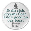 Shells Sink Dreams Float Life's Good Jimmy Buffet Quote -