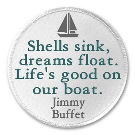 Shells Sink Dreams Float Life's Good Jimmy Buffet Quote - 3" Sew Iron On Patch