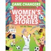 Game Changers - The Most Inspiring Women's Soccer Stories Of