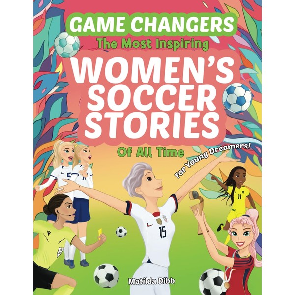 Game Changers - The Most Inspiring Women's Soccer Stories Of