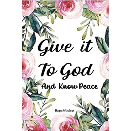 Give it To God: And Know Peace: Prayer Journal and Anti-Anxiety Notebook with Supportive, Uplifting Bible Verses for Mental, Physical, Emotional ... God and Know Peace Stress management Diary.