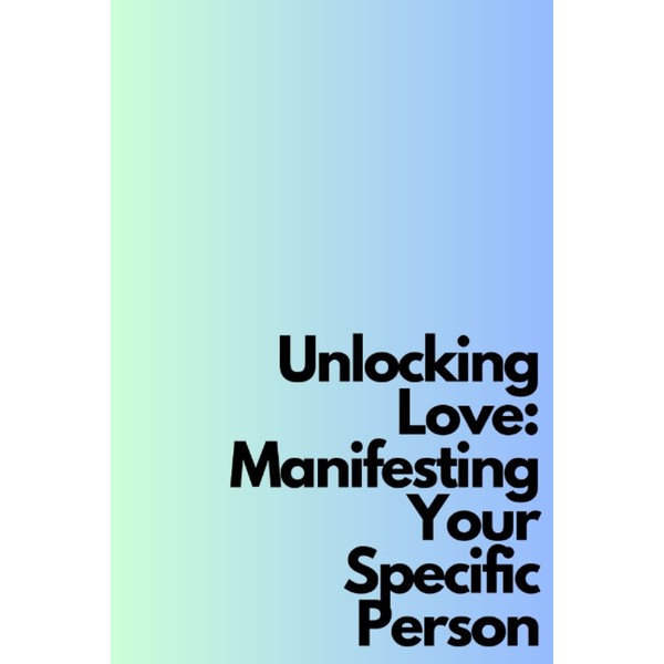 Unlocking Love: Manifesting Your Specific Person