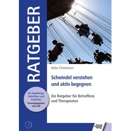 Schwindel verstehen und aktiv begegnen: Ein Ratgeber für Betroffene und Therapeuten (Ratgeber für Angehörige, Betroffene und Fachleute)