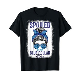 Spoiled By My Blue Collar Man Messy Bun Blue-collar worker T-Shirt