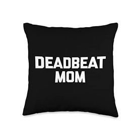 Deadbeat Mom T-Shirt funny saying sarcastic mother cool mom Throw Pillow
