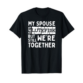 Funny Humorous Spouse Eats Lutefisk T-Shirt